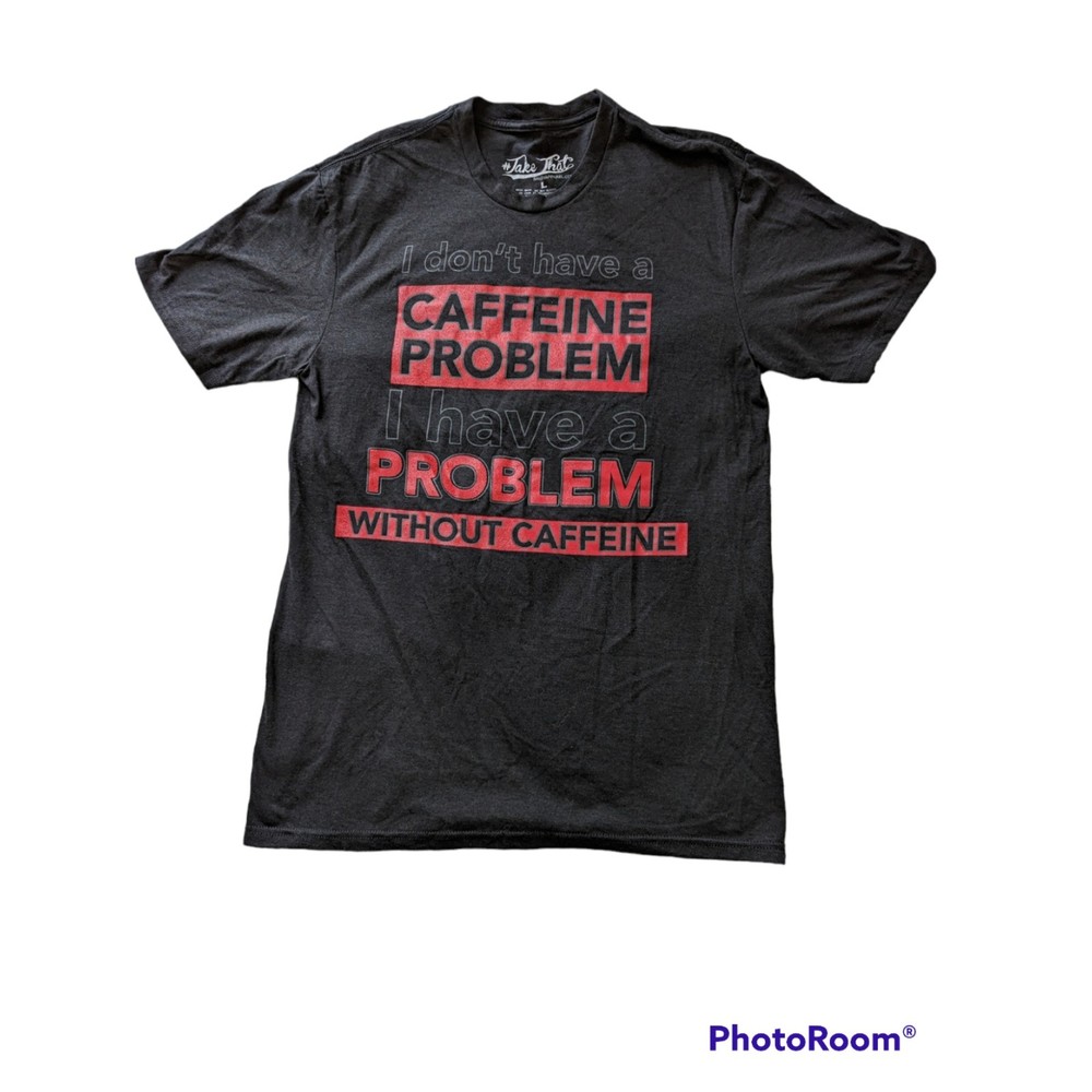 Mens Take That Gray 100% Cotton Short Sleeve T-Shirt Blend Caffeine Problem L